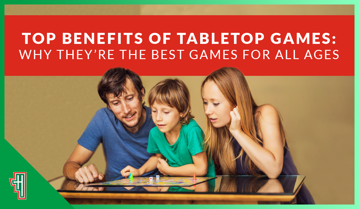 Top Benefits of Tabletop Games: Why They’re the Best Games for All Ages